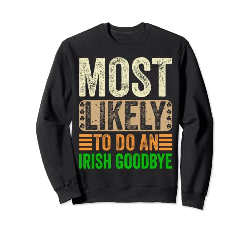 Most Likely To Do An Irish Goodbye Retro Vintage Funny Sudadera