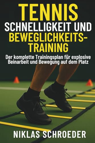 Tennis Schnelligkeit und Beweglichkeitstraining: Der komplette Trainingsplan für explosive Beinarbeit und Bewegung auf dem Platz (Tennis Fitness & Performance Serie, Band 2) Tennis Schnelligkeit und Beweglichkeitstraining: Der komplette Trainingsplan für explosive Beinarbeit und Bewegung auf dem Platz (Tennis Fitness & Performance Serie, Band 2)