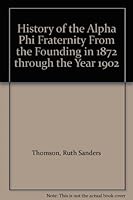 History of the Alpha Phi Fraternity From the Founding in 1872 through the Year 1902 B009GFHLS4 Book Cover
