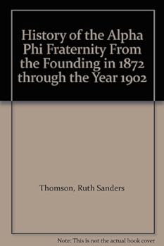 Hardcover History of the Alpha Phi Fraternity From the Founding in 1872 through the Year 1902 Book