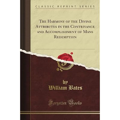 The Harmony of the Divine Attributes in the Contrivance and Accomplishment of Mans Redemption