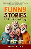 Funny Stories for Seniors 4: Laugh-Out-Loud Tales, Lighthearted Shenanigans, and Uplifting Humor to Relieve Stress, Boost Your Mood, and Keep Spirited Seniors Smiling