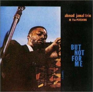 AHMAD JAMAL TRIO - Ahmad Jamal At The Pershing - But Not For Me - Disque CD