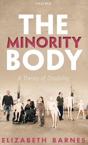 The Minority Body: A Theory of Disability (Studies in Feminist Philosophy)