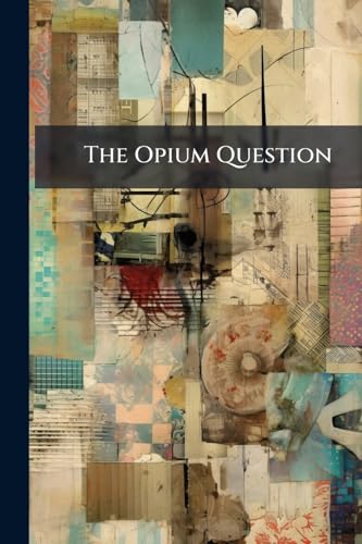 The Opium Question: Pamphlet Vol
