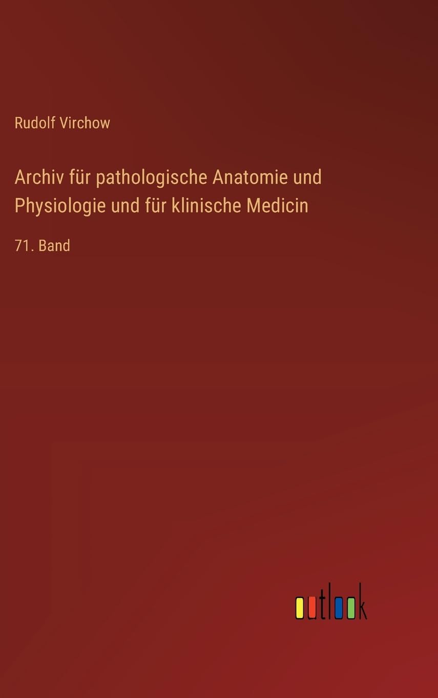 Archiv für pathologische Anatomie und Physiologie und für klinische Medicin: 71. Band
