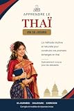 Apprendre le Tha&iuml; en 30 Jours: La m&eacute;thode intuitive et naturelle pour ma&icirc;triser...