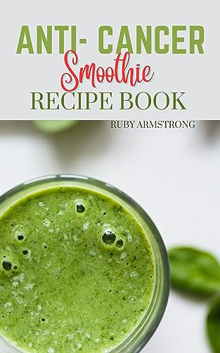 Amazon.com: Anti Cancer Smoothie Recipes Book: Fighting Cancer One Bowl