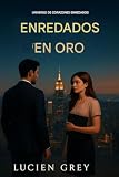  Enredado en oro (Universo de corazones enredados nº 1)