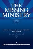 The Missing Ministry: Safety, Risk Management and Protecting Your Church
