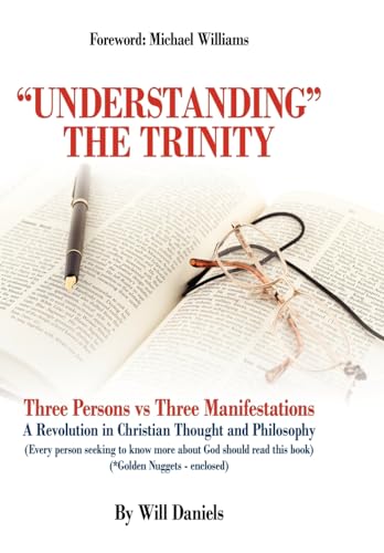 Understanding the Trinity: Three Persons Vs Three Manifestations: A Revolution in Christian Thought and Philosophy (Every Person Seeking to Know