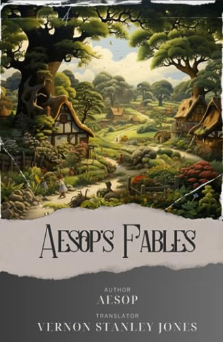 Aesop's Fables: Explore the Timeless Wisdom of Aesop's Fables. Uncover the treasures of moral lessons and captivating animal tales in Aesop's enduring collection. The Original Classic (annotated)