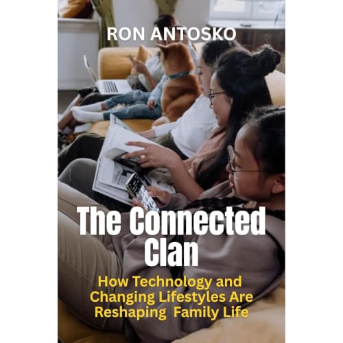 Enjoy The Connected Clan How Technology and Changing Lifestyles Are Reshaping Family Life from Ron Antosko
