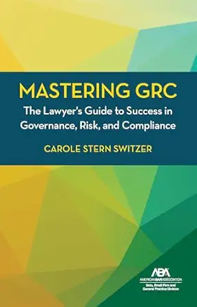 Mastering GRC: The Lawyer's Guide to Success in Governance, Risk, and Compliance-Wow! eBook