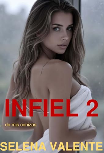 INFIEL 2. DE MIS CENIZAS (MUJERES INFIELES)