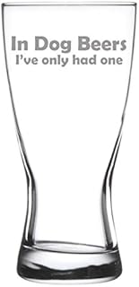 15 oz Beer Pilsner Glass Funny In dog beers I've only had one