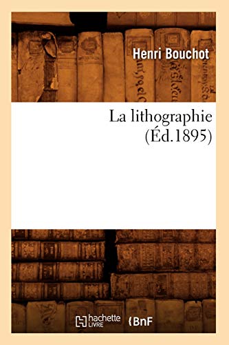 La Lithographie (Éd.1895) (Arts) (French Edition)
