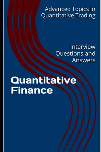 Quantitative Finance: Interview Questions and Answers (Advanced T...