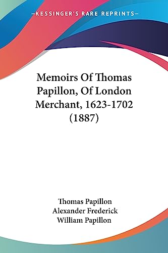 Memoirs Of Thomas Papillon, Of London Merchant, 1623-1702 (1887)