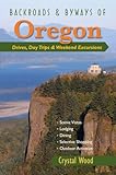 Backroads & Byways of Oregon: Drives, Day Trips & Weekend Excursions (Backroads & Byways)