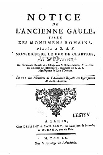Notice de l'ancienne Gaule, tirée des monumens romains, dédiée a S.A.S. Monseigneur le duc de Chartres (French Edition)