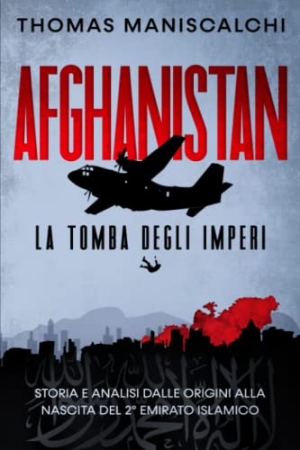 Afghanistan: La tomba degli imperi. Storia e Analisi dalle origini alla nascita del 2° Emirato Islamico