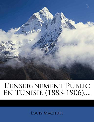 L'enseignement Public En Tunisie (1883-1906).... (French Edition)