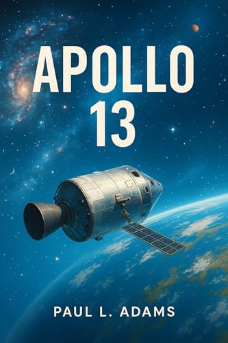 APOLLO 13: The True Story, the Film, and the 30th Anniversary IMAX Experience: A Comprehensive Companion on History, Survival, and Cinematic Legacy (English Edition)