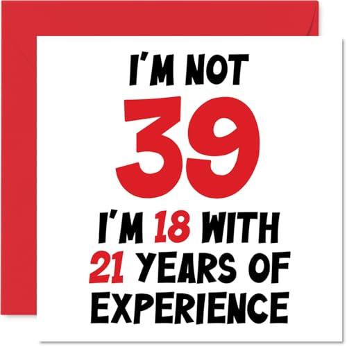 39th Birthday Card for Women Men - Not 39 I'm 18 With 21 Years Experience - Funny Thirty-Nine Thirty-Ninth Happy Birthday Card for Son Daughter Brother Friend, 145mm x 145mm Humour Joke Greeting Cards