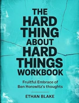 Paperback The Hard Thing About Hard Things Workbook: Fruitful Embrace Of Ben Horowitz's Thoughts Book