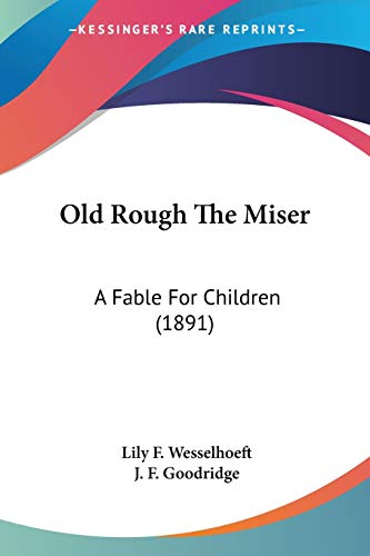 Old Rough The Miser: A Fable For Children (1891)