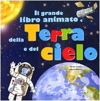 Il grande libro animato della Terra e del cielo. Ediz. illustrata Il grande libro animato della Terra e del cielo. Ediz. illustrata
