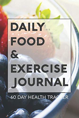 Daily Food & Exercise Journal: 60 Day Health Tracker & Fitness Log (120 Pages, 6X9)