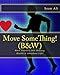 Move SomeThing! (B&W): Move YourSelf into Healing, Health & Abundant Life! (Science of Healing Series)