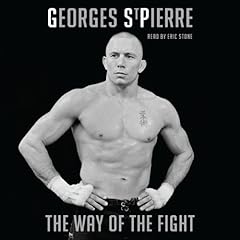 The Way of the Fight Audiobook By Georges St-Pierre cover art