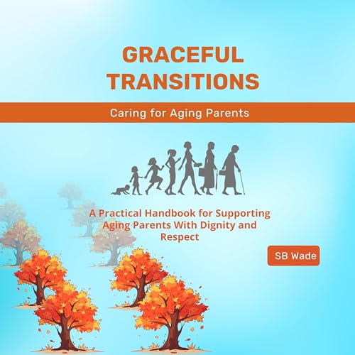 Graceful Transitions: The Journey with Aging Parents by SB Wade episode artwork