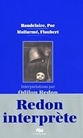 Baudelaire, Poe, Mallarmé, Flaubert: Interprétations Par Odilon Redon:  Textes Et Illustrations 2711858677 Book Cover
