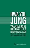 Transversal Rationality and Intercultural Texts: Essays in Phenomenology and Comparative Philosophy (Volume 40) (Series In Continental Thought)