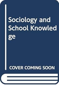 Hardcover Sociology and school knowledge: Curriculum theory, research, and politics Book