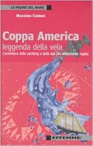 Coppa America, leggenda della vela. L'avventura dello yachting e della sua più affascinante regata