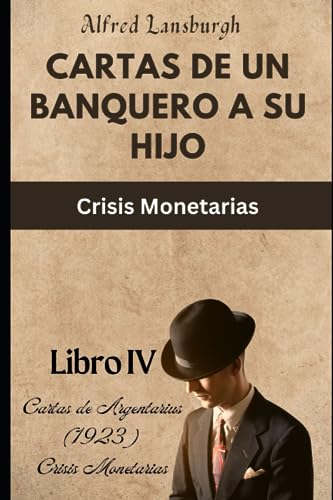 Cartas de un Banquero a su Hijo: Crisis Monetarias (Spanish Edition)
