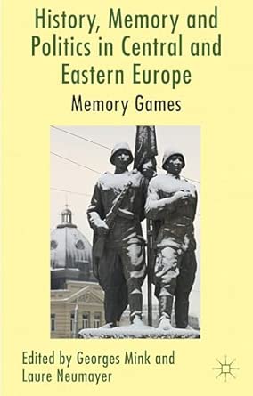 History, Memory and Politics in Central and Eastern Europe: Memory Games 2013th Edition book cover