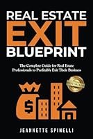 Real Estate Exit Blueprint: The Complete Guide for Real Estate Professionals to Profitably Exit Their Business 196639506X Book Cover