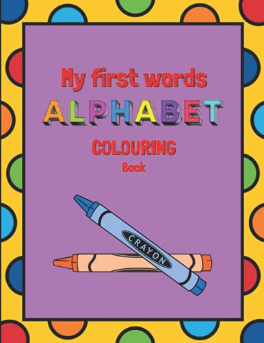 My First Word Colouring Book For Infants, My Alphabet Toddler Colouring Book, Fun Kids Colouring Book For Children Ages 2,3 & 4