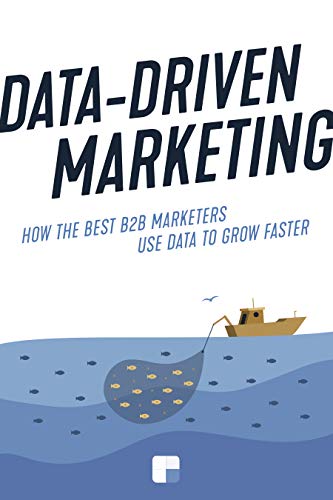 Data-Driven Marketing: How the best B2B marketers use data to grow faster