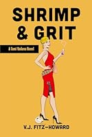 Shrimp & Grit: A mystery-comedy thrillride that's right in all the good ways and wrong In all the best ones! 1955039038 Book Cover
