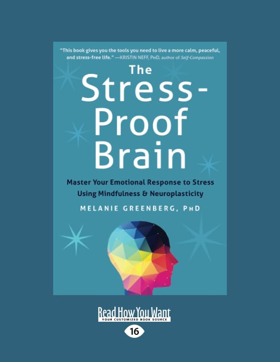 The Stress-Proof Brain: Master Your Emotional Response to Stress Using Mindfulness and Neuroplasticity
