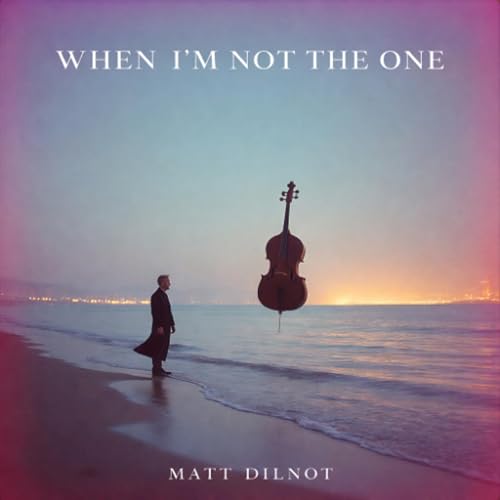 Part 1 - When I'm Not The One - Matt Dilnot