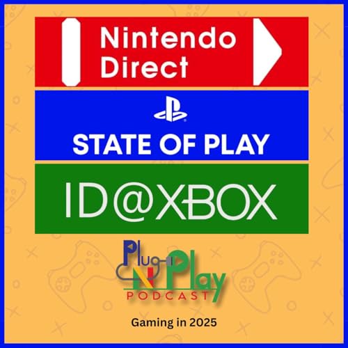 Plug N Play Podcast - Episode 7: Gaming in 2025(State of Play, ID@Xbox, Nintendo Direct) Podcast Por  arte de portada