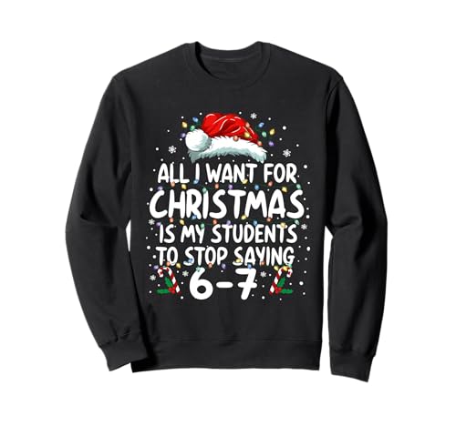 Students Saying 6-7 67 Six Seven Funny Teacher Christmas Sweatshirt